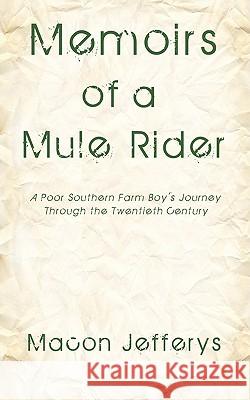 Memoirs of a Mule Rider: A Poor Southern Farm Boy's Journey Through the Twentieth Century Jefferys, Macon 9781440129995 iUniverse.com - książka