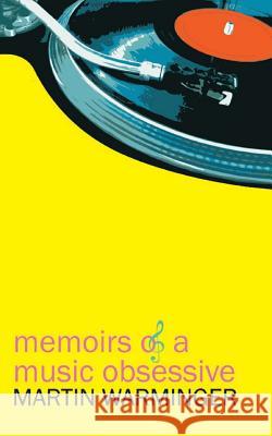 Memoirs of a Music Obsessive Martin Warminger 9781787192461 New Generation Publishing - książka