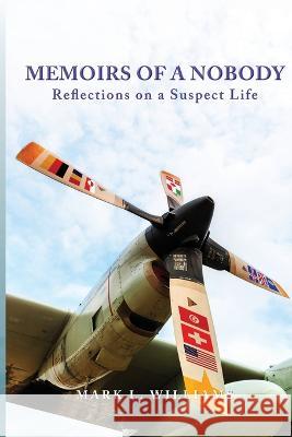 Memoirs of a Nobody: Reflections on a Suspect Life Mark L. Williams 9781959165743 Readersmagnet LLC - książka