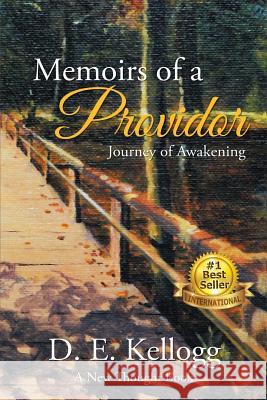 Memoirs of a Providor: Journey of Awakening D. E. Kellogg 9781523605040 Createspace Independent Publishing Platform - książka