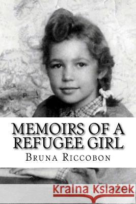 Memoirs of a Refugee Girl MS Bruna a. Riccobon 9781517352516 Createspace - książka