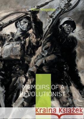 Memoirs of a Revolutionist: Anarchism Russian history and autobiography Peter Kropotkin 9782322661794 Bod - Books on Demand - książka