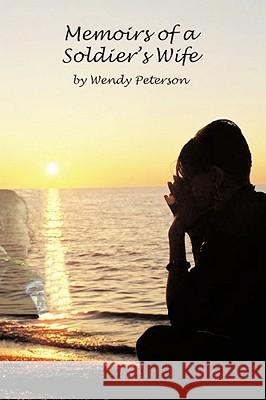 Memoirs of a Soldier's Wife Wendy D. Peterson 9781449024796 Authorhouse - książka