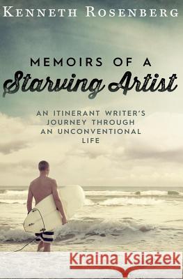 Memoirs of a Starving Artist: An Itinerant Writer's Journey through an Unconventional Life Rosenberg, Kenneth 9781492882480 Createspace - książka