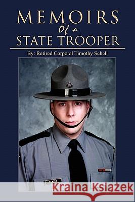 Memoirs of a State Trooper Retired Corporal Timothy Schell 9781456879754 Xlibris Corporation - książka