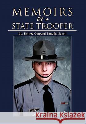 Memoirs of a State Trooper Retired Corporal Timothy Schell 9781456879761 Xlibris Corporation - książka