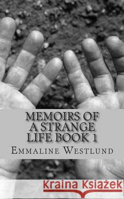 Memoirs of A Strange Life Book 1: Random and Disturbing Thoughts and That Whole 'World Ending in 2012' Thing Westlund, Emmaline 9781477424599 Createspace - książka