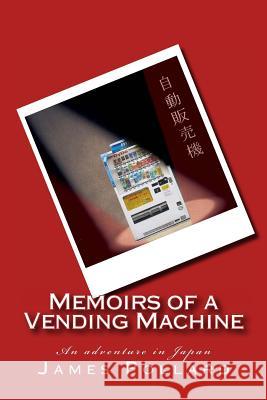 Memoirs of a Vending Machine: An adventure in Japan Pollard, James 9781481956888 Createspace - książka