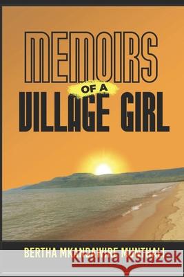 Memoirs of a Village girl Bertha Mkandawire Munthali 9781545339442 Createspace Independent Publishing Platform - książka