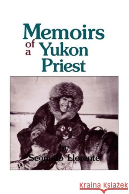Memoirs of a Yukon Priest Segundo Llorente Louis L. Renner 9780878403615 Georgetown University Press - książka