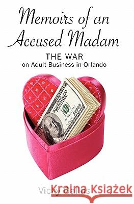Memoirs of an Accused Madam: The War on Adult Business in Orlando Vicky Gallas 9781439229248 Booksurge Publishing - książka