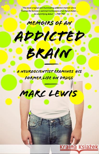 Memoirs of an Addicted Brain: A Neuroscientist Examines his Former Life on Drugs Marc Lewis 9781610392334 PublicAffairs,U.S. - książka