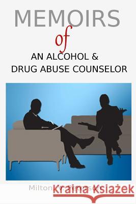 Memoirs of an Alcohol and Drug Abuse Counselor Milton V. Peterson 9781530344567 Createspace Independent Publishing Platform - książka