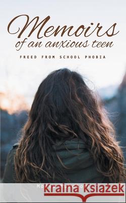 Memoirs of an Anxious Teen: Freed from School Phobia Maëva Muratori 9782956933731 Maeva Muratori - książka