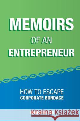 Memoirs of an Entrepreneur: How to Escape Corporate Bondage Harold Miller Henry Kremers 9781490909073 Createspace - książka