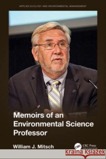 Memoirs of an Environmental Science Professor William Mitsch 9781032449357 CRC Press - książka