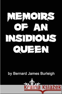 Memoirs of an Insidious Queen Bernard James Burleigh 9781494402723 Createspace - książka