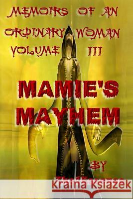 Memoirs of an Ordinary Woman Volume III: Mamie's Mayhem The1 Essence R. M. Green The1 Essence 9780615842790 The1essence_presentations - książka