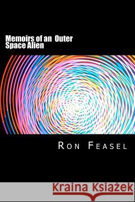 Memoirs of an Outer Space Alien MR Ron Feasel 9781456315085 Createspace - książka