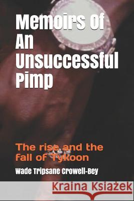 Memoirs Of An Unsuccessful Pimp: The rise and the fall of Tykoon Paquetta Perater Wade Tripsane Crowell-Bey 9781080546862 Independently Published - książka