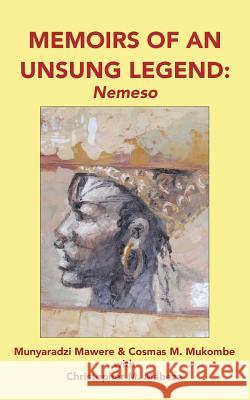 Memoirs of an Unsung Legend, Nemeso Munyaradzi Mawere Cosmas M. Mukombe Christopher M. Mabeza 9789956790821 Langaa RPCID - książka