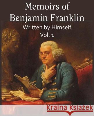 Memoirs of Benjamin Franklin; Written by Himself Vol. 1 Benjamin Franklin 9781483706290 Bottom of the Hill Publishing - książka