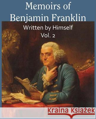 Memoirs of Benjamin Franklin; Written by Himself Vol. 2 Benjamin Franklin 9781483706306 Bottom of the Hill Publishing - książka