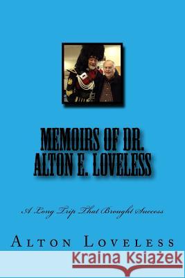 Memoirs of Dr. Alton E. Loveless: A Long Trip That Brought Success Dr Alton E. Loveless 9780615875897 Fwb Publications - książka