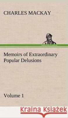 Memoirs of Extraordinary Popular Delusions - Volume 1 Charles MacKay 9783849199869 Tredition Classics - książka