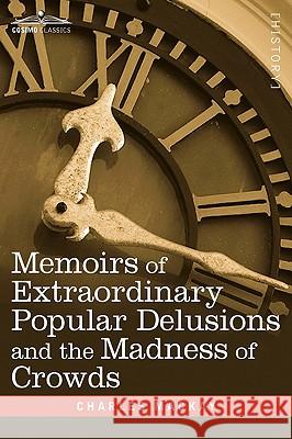 Memoirs of Extraordinary Popular Delusions and the Madness of Crowds Charles MacKay 9781605205458 Cosimo Classics - książka