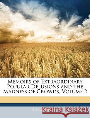 Memoirs of Extraordinary Popular Delusions and the Madness of Crowds, Volume 2 Charles Mackay 9781144723918  - książka
