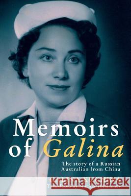 Memoirs of Galina: The Story of a Russian Australian from China Galina Kuchina 9781925367225 Brolga Publishing Pty Ltd - książka