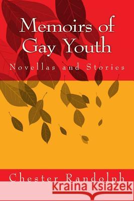 Memoirs of Gay Youth: Novellas and Stories Chester, George Randolph 9781500943882 Createspace Independent Publishing Platform - książka