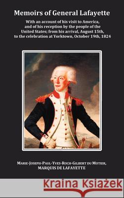 Memoirs of General Lafayette - With an Account of His Visit to America, and of His Reception by the People of the United States; From His Arrival, August 15th, to the Celebration at Yorktown, October  General Lafayette 9781849022774 Benediction Classics - książka