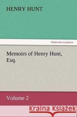 Memoirs of Henry Hunt, Esq.  9783842433663 tredition GmbH - książka