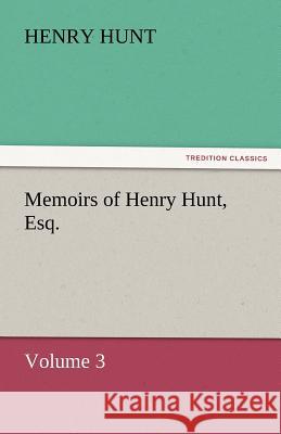 Memoirs of Henry Hunt, Esq.  9783842433670 tredition GmbH - książka