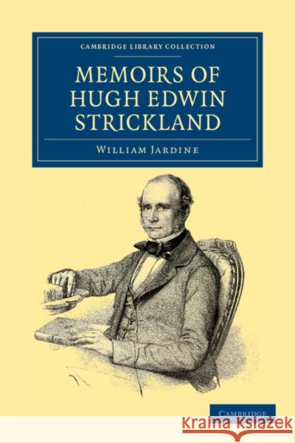 Memoirs of Hugh Edwin Strickland, M.A. William Jardine Hugh Edwin Strickland 9781108037693 Cambridge University Press - książka