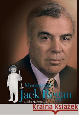 Memoirs of Jack Regan John M Regan, Jr 9781425747992 Xlibris Us - książka