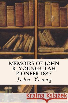 Memoirs of John R. Young: Utah Pioneer 1847 John Young 9781533276094 Createspace Independent Publishing Platform - książka