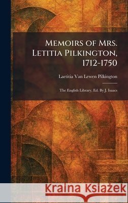 Memoirs of Mrs. Letitia Pilkington, 1712-1750: The English Library, Ed. By J. Isaacs Pilkington, Laetitia Van Lewen 9781025834085 Tradd Street Press - książka