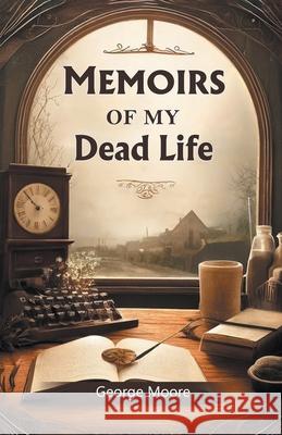 Memoirs of My Dead Life George Moore 9789363053618 Double 9 Books - książka