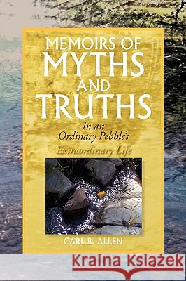 Memoirs of Myths and Truths Carl B. Allen 9781436325554 Xlibris Corporation - książka