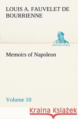 Memoirs of Napoleon - Volume 10 Louis Antoine Fauvelet de Bourrienne 9783849167691 Tredition Gmbh - książka