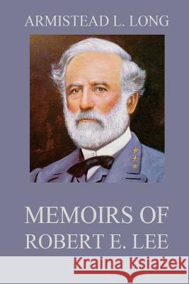 Memoirs of Robert E. Lee: His Military and Personal History Armistead Lindsay Long Marcus Joseph Wright Juergen Beck 9783849694678 Jazzybee Verlag - książka