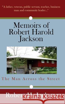 Memoirs of Robert Harold Jackson: The Man Across the Street Robert Harold Jackson 9780970401595 Dexcel Publishing - książka