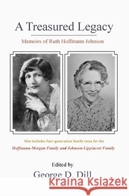 Memoirs of Ruth Hoffmann Johnson: A Treasured Legacy George D. Dill 9781737948209 George D. Dill - książka