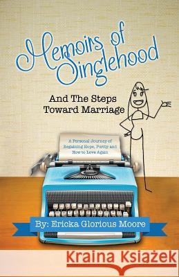 Memoirs of Singlehood and The Steps Toward Marriage: A Personal Journey of Regaining Hope, Purity and How to Love Again Gonzalez, Michelle 9780692899106 Moore Glorious Books - książka