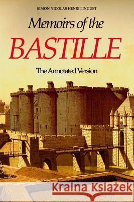 Memoirs of the Bastille: The Annotated Edition Simon-Nicolas-Henri Linguet Jim Chevallier 9781456326258 Createspace - książka