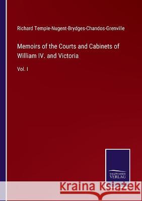 Memoirs of the Courts and Cabinets of William IV. and Victoria: Vol. I Richard Temple-N -B -Chandos-Grenville   9783375065089 Salzwasser-Verlag - książka