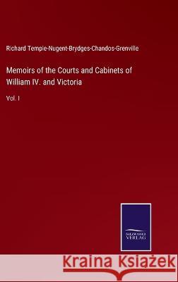 Memoirs of the Courts and Cabinets of William IV. and Victoria: Vol. I Richard Temple-N -B -Chandos-Grenville   9783375065096 Salzwasser-Verlag - książka